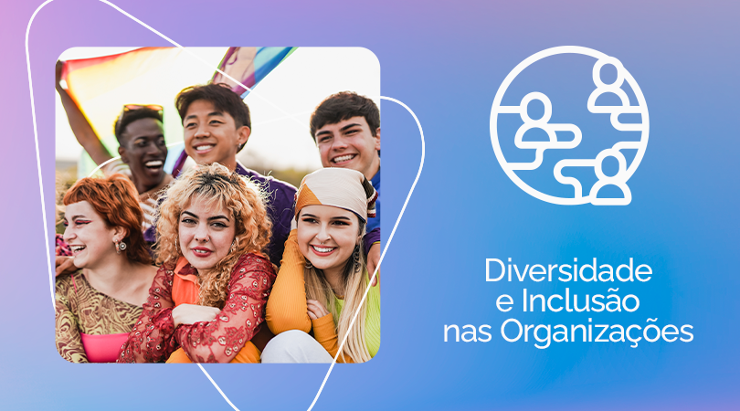 Como promover diversidade e inclusão nas organizações